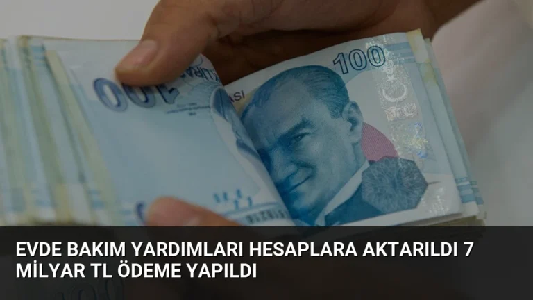 Evde Bakım Yardımları Hesaplara Aktarıldı 7 Milyar TL Ödeme Yapıldı
