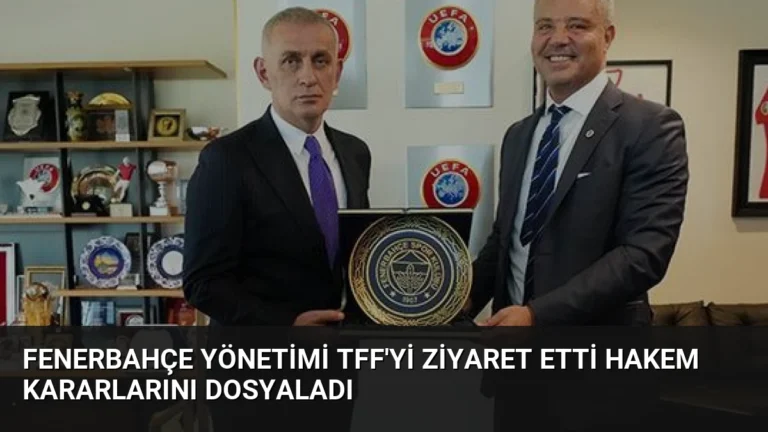 Fenerbahçe Yönetimi TFF’yi Ziyaret Etti Hakem Kararlarını Dosyaladı