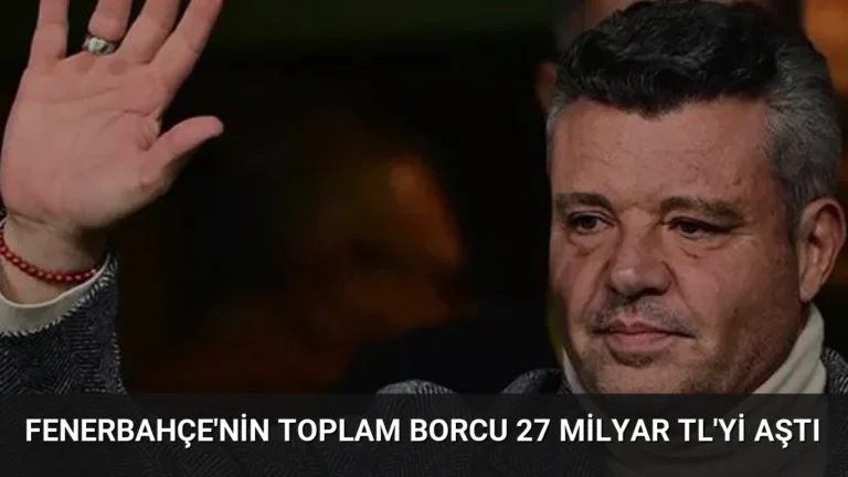 Fenerbahçe’nin Toplam Borcu 27 Milyar TL’yi Aştı