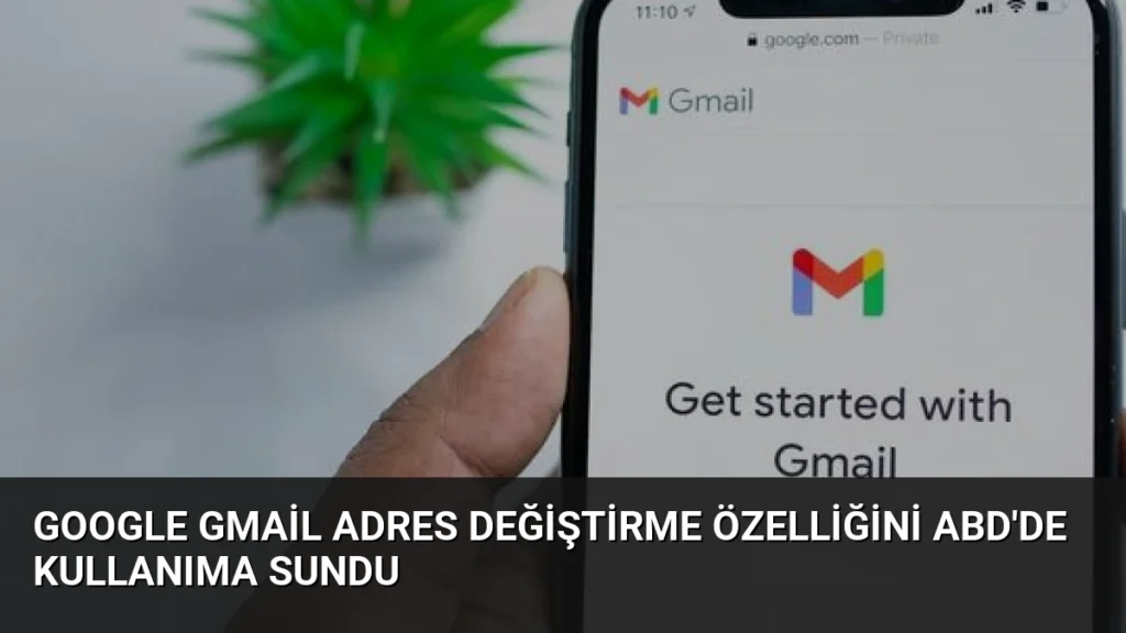 Google Gmail Adres Değiştirme Özelliğini ABD'de Kullanıma Sundu