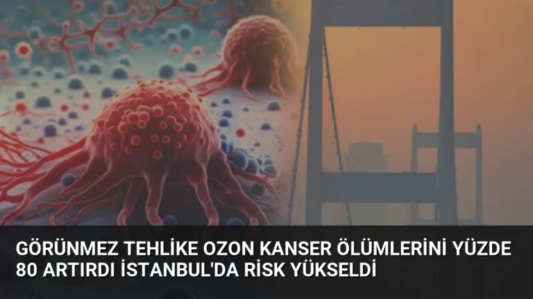 Görünmez Tehlike Ozon Kanser Ölümlerini Yüzde 80 Artırdı İstanbul’da Risk Yükseldi