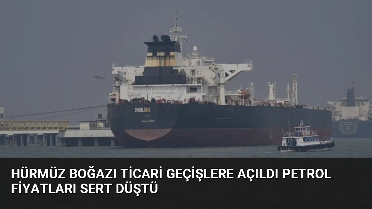 Hürmüz Boğazı Ticari Geçişlere Açıldı Petrol Fiyatları Sert Düştü