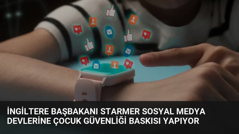 İngiltere Başbakanı Starmer Sosyal Medya Devlerine Çocuk Güvenliği Baskısı Yapıyor