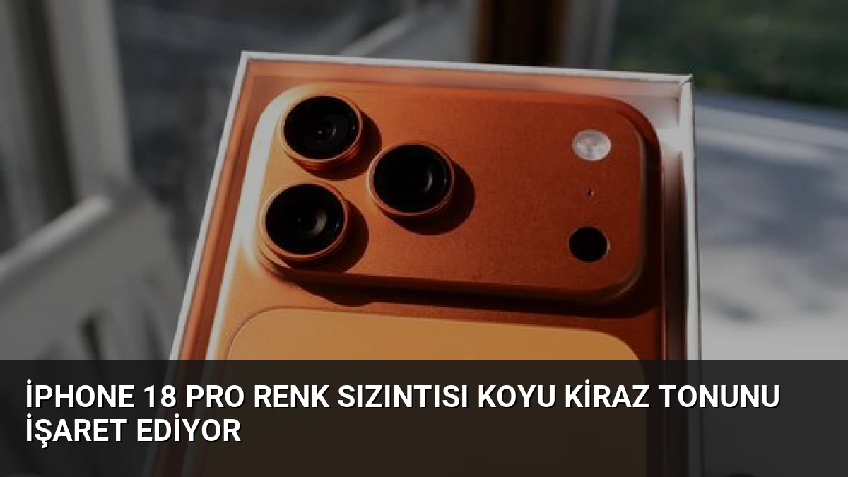 iPhone 18 Pro Renk Sızıntısı Koyu Kiraz Tonunu İşaret Ediyor