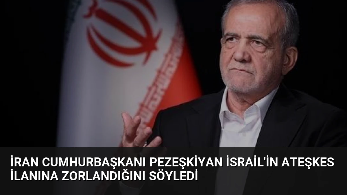 İran Cumhurbaşkanı Pezeşkiyan İsrail’in Ateşkes İlanına Zorlandığını Söyledi