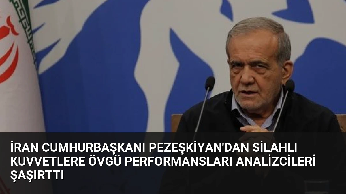 İran Cumhurbaşkanı Pezeşkiyan’dan Silahlı Kuvvetlere Övgü Performansları Analizcileri Şaşırttı