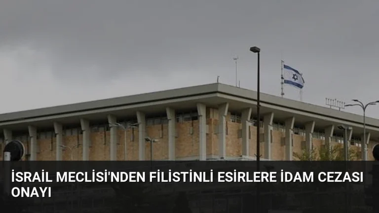 İsrail Meclisi’nden Filistinli Esirlere İdam Cezası Onayı