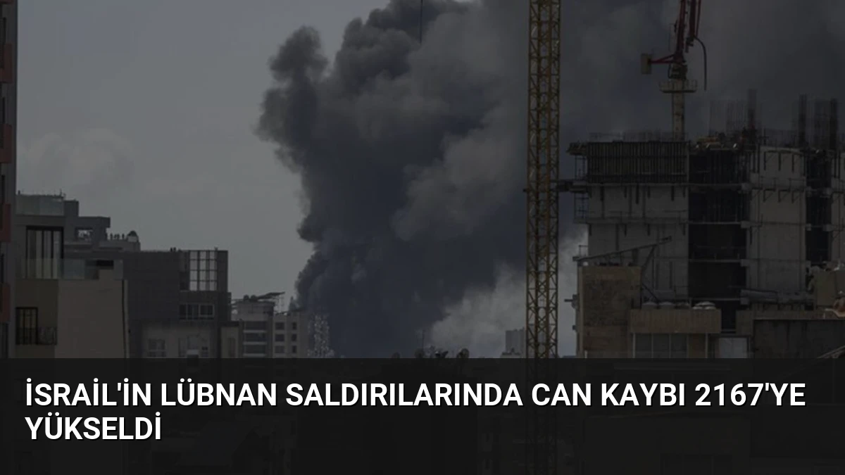 İsrail’in Lübnan Saldırılarında Can Kaybı 2167’ye Yükseldi