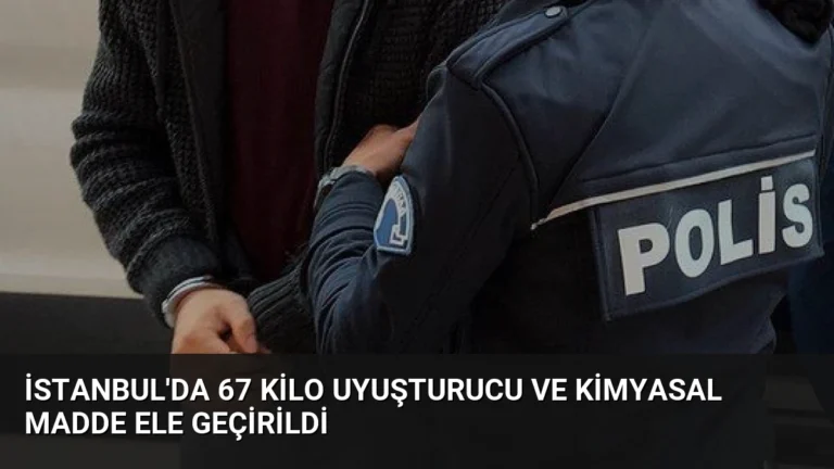 İstanbul’da 67 Kilo Uyuşturucu ve Kimyasal Madde Ele Geçirildi