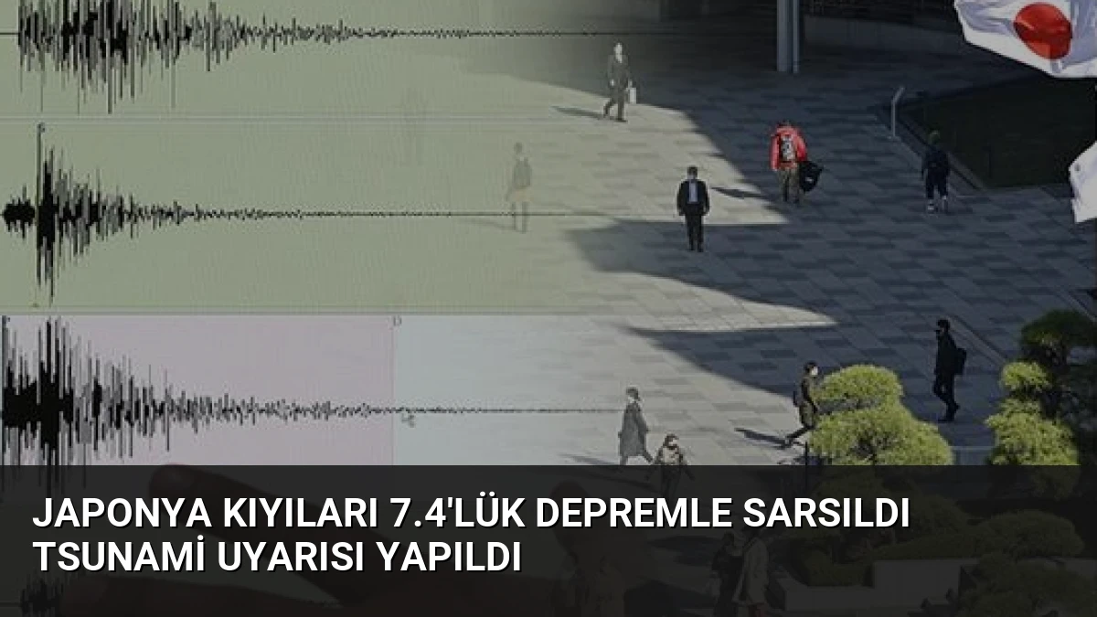 Japonya Kıyıları 7.4’lük Depremle Sarsıldı Tsunami Uyarısı Yapıldı