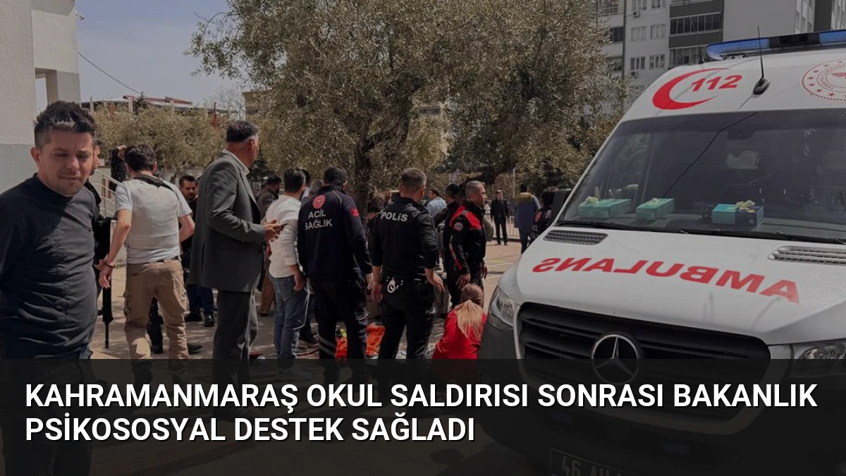 Kahramanmaraş Okul Saldırısı Sonrası Bakanlık Psikososyal Destek Sağladı