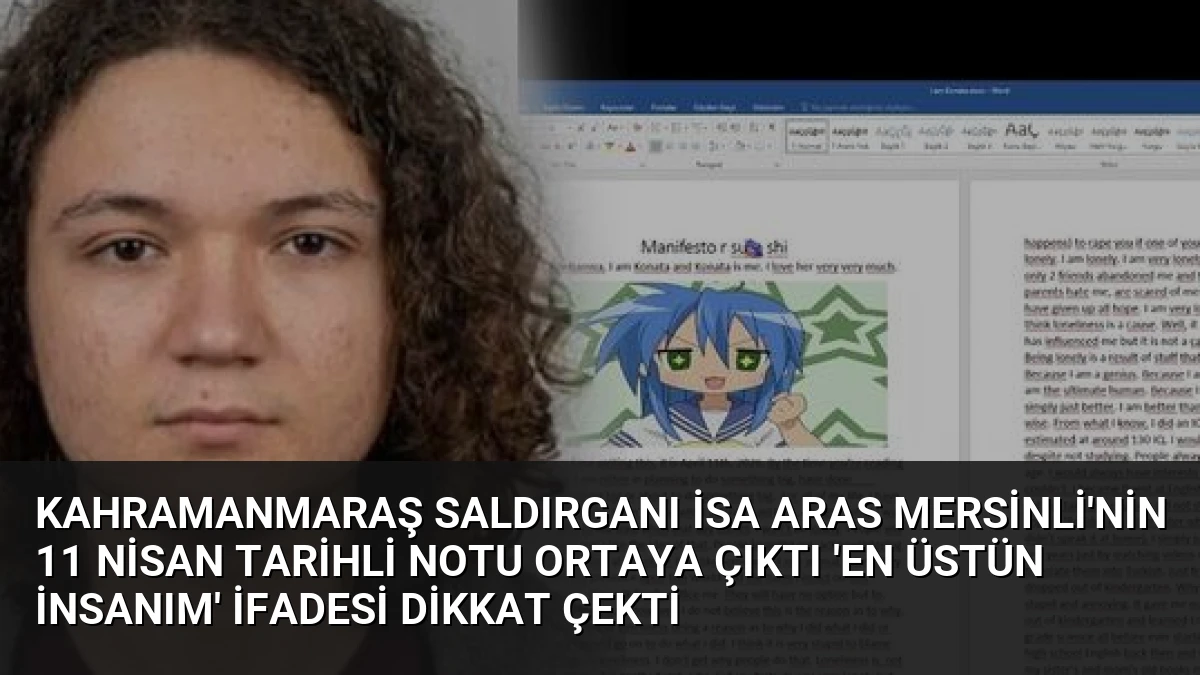 Kahramanmaraş Saldırganı İsa Aras Mersinli’nin 11 Nisan Tarihli Notu Ortaya Çıktı ‘En Üstün İnsanım’ İfadesi Dikkat Çekti