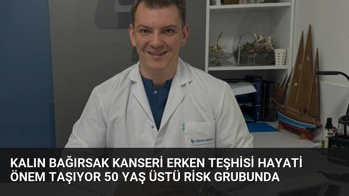 Kalın Bağırsak Kanseri Erken Teşhisi Hayati Önem Taşıyor 50 Yaş Üstü Risk Grubunda