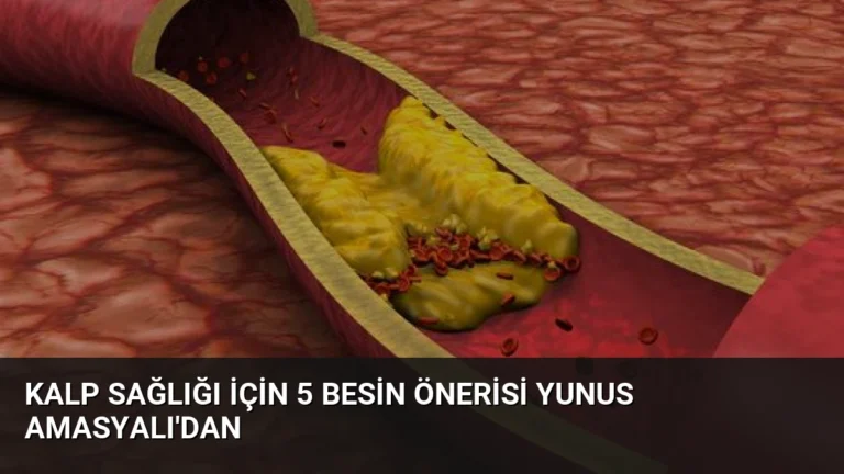 Kalp Sağlığı İçin 5 Besin Önerisi Yunus Amasyalı’dan