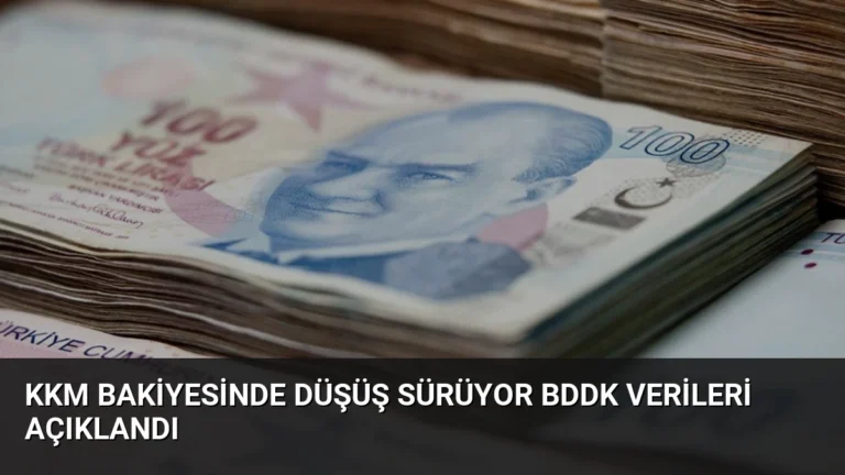 KKM Bakiyesinde Düşüş Sürüyor BDDK Verileri Açıklandı