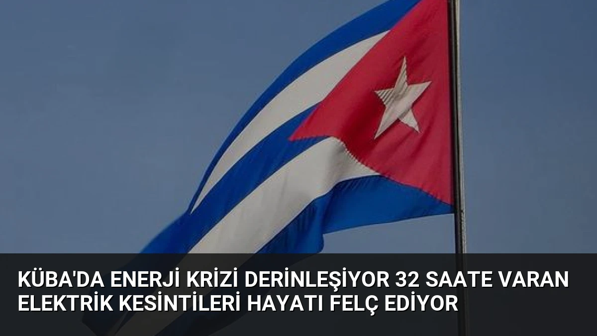 Küba’da enerji krizi derinleşiyor 32 saate varan elektrik kesintileri hayatı felç ediyor
