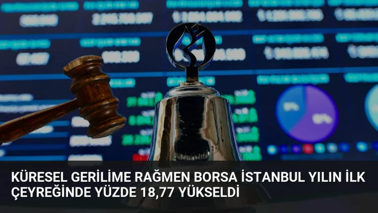 Küresel Gerilime Rağmen Borsa İstanbul Yılın İlk Çeyreğinde Yüzde 18,77 Yükseldi