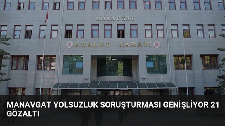 Manavgat Yolsuzluk Soruşturması Genişliyor 21 Gözaltı
