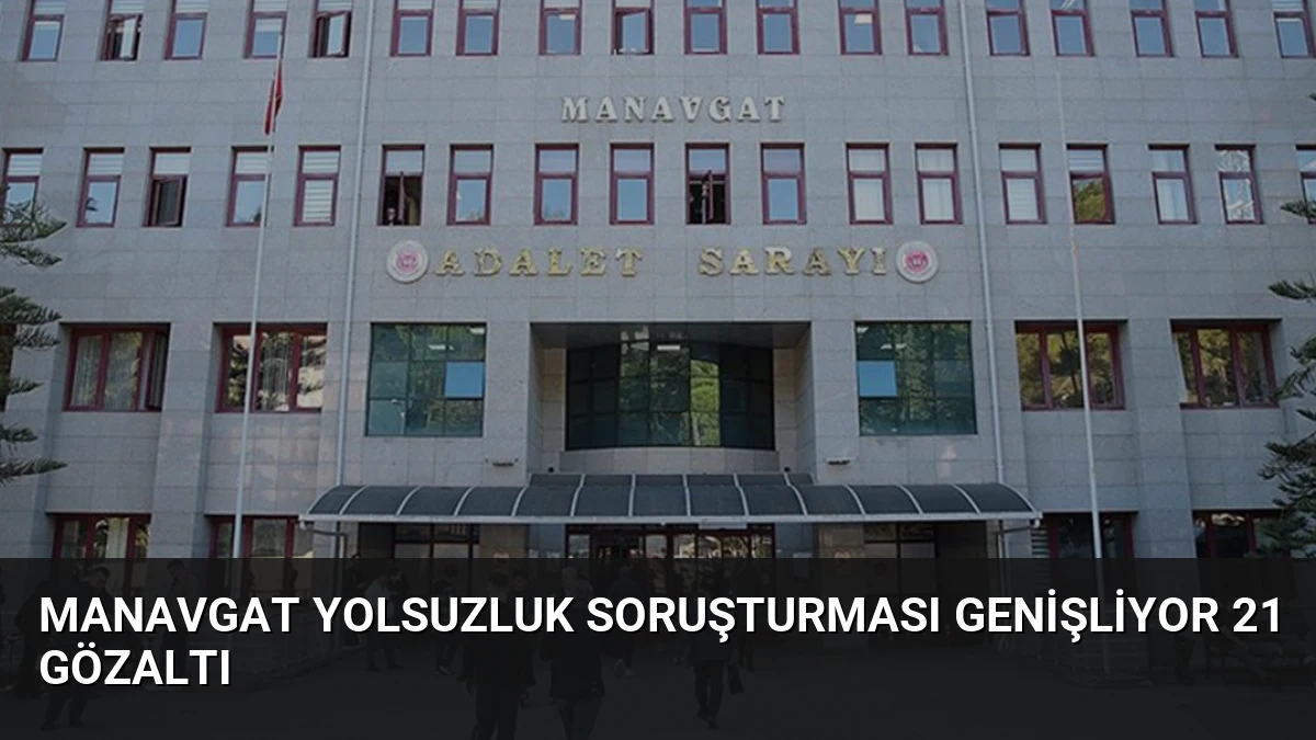 Manavgat Yolsuzluk Soruşturması Genişliyor 21 Gözaltı