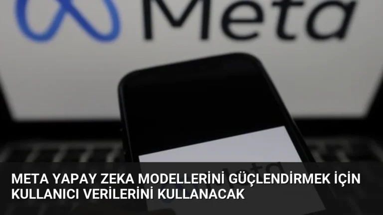Meta Yapay Zeka Modellerini Güçlendirmek İçin Kullanıcı Verilerini Kullanacak