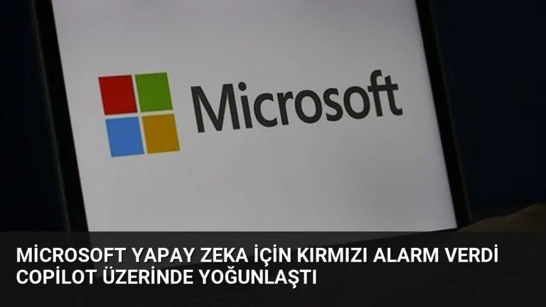 Microsoft Yapay Zeka İçin Kırmızı Alarm Verdi Copilot Üzerinde Yoğunlaştı