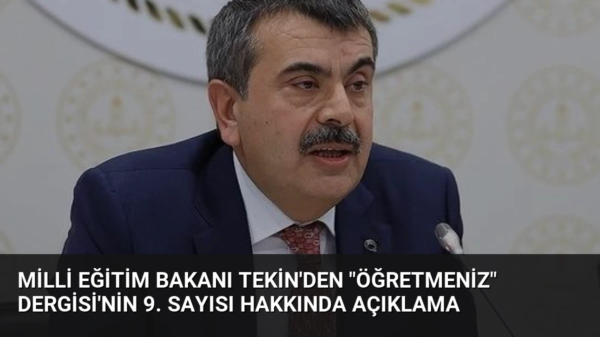 Milli Eğitim Bakanı Tekin’den “ÖğretmenİZ” Dergisi’nin 9. Sayısı Hakkında Açıklama
