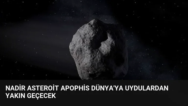 Nadir Asteroit Apophis Dünya’ya Uydulardan Yakın Geçecek