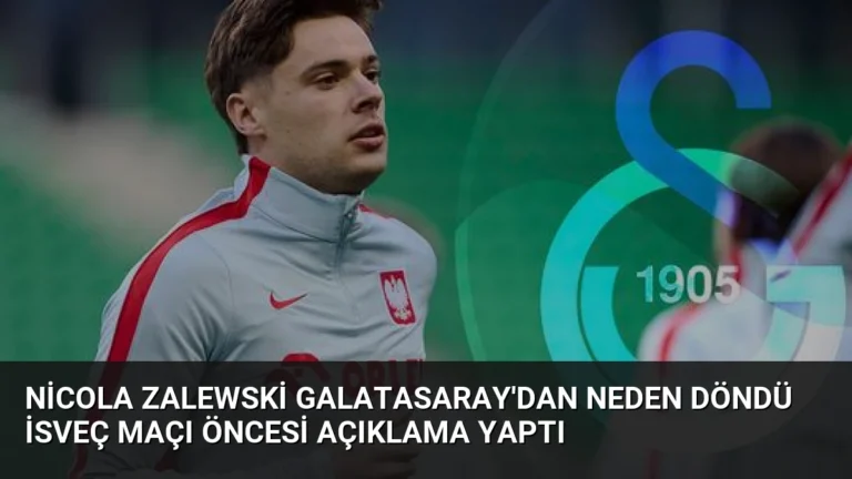 Nicola Zalewski Galatasaray’dan Neden Döndü İsveç Maçı Öncesi Açıklama Yaptı
