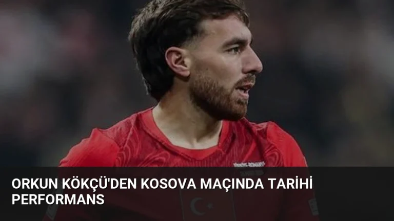 Orkun Kökçü’den Kosova Maçında Tarihi Performans