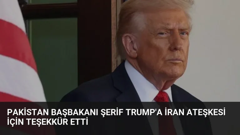 Pakistan Başbakanı Şerif Trump’a İran Ateşkesi İçin Teşekkür Etti