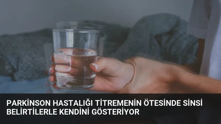 Parkinson Hastalığı Titremenin Ötesinde Sinsi Belirtilerle Kendini Gösteriyor