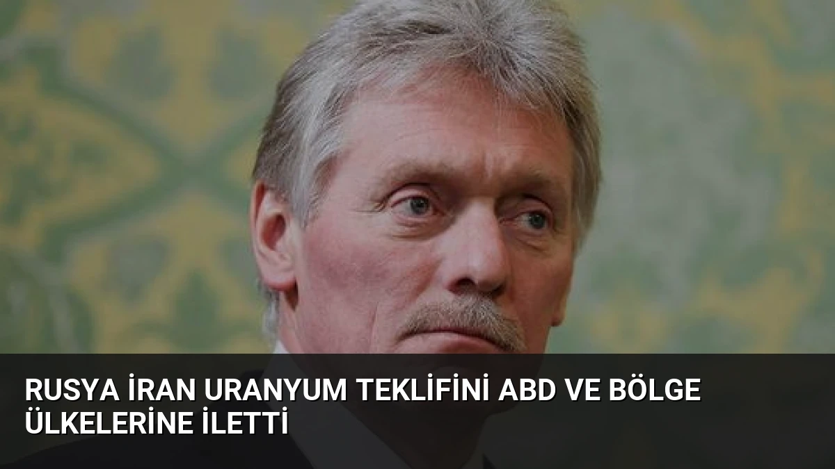 Rusya İran Uranyum Teklifini ABD ve Bölge Ülkelerine İletti