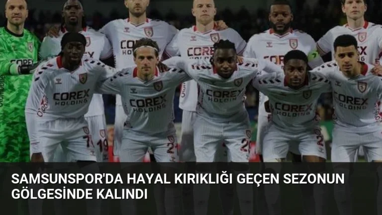Samsunspor’da Hayal Kırıklığı Geçen Sezonun Gölgesinde Kalındı