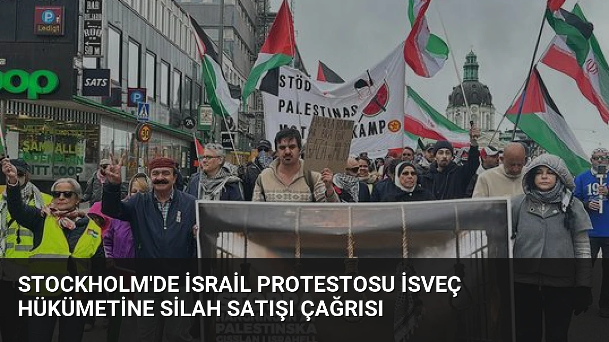 Stockholm’de İsrail Protestosu İsveç Hükümetine Silah Satışı Çağrısı