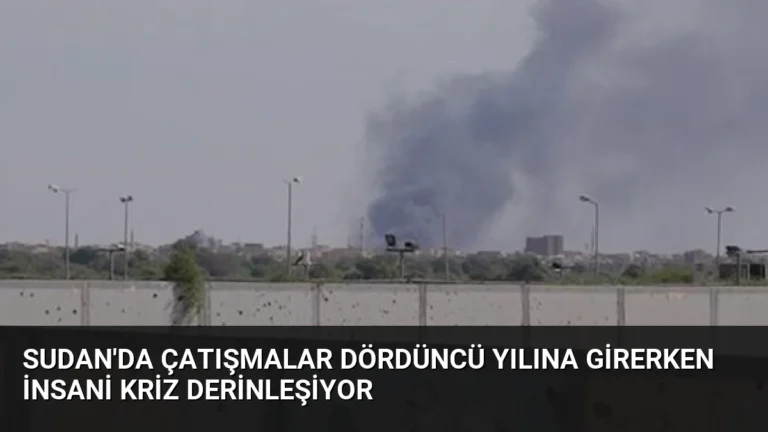 Sudan’da Çatışmalar Dördüncü Yılına Girerken İnsani Kriz Derinleşiyor