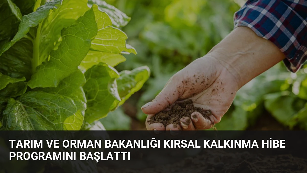 Tarım ve Orman Bakanlığı Kırsal Kalkınma Hibe Programını Başlattı