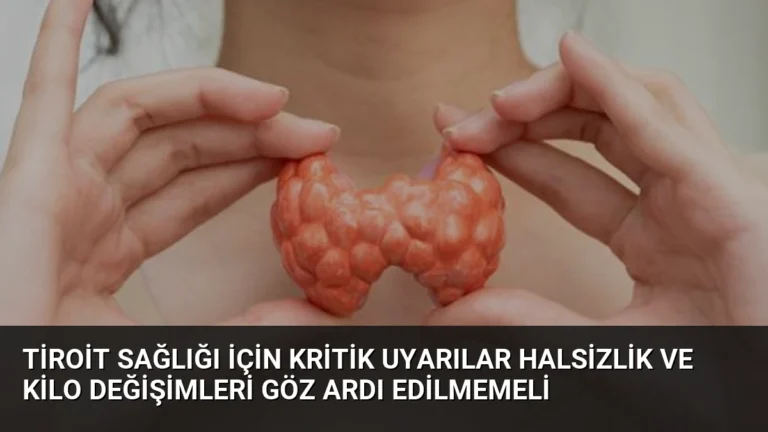 Tiroit Sağlığı İçin Kritik Uyarılar Halsizlik ve Kilo Değişimleri Göz Ardı Edilmemeli