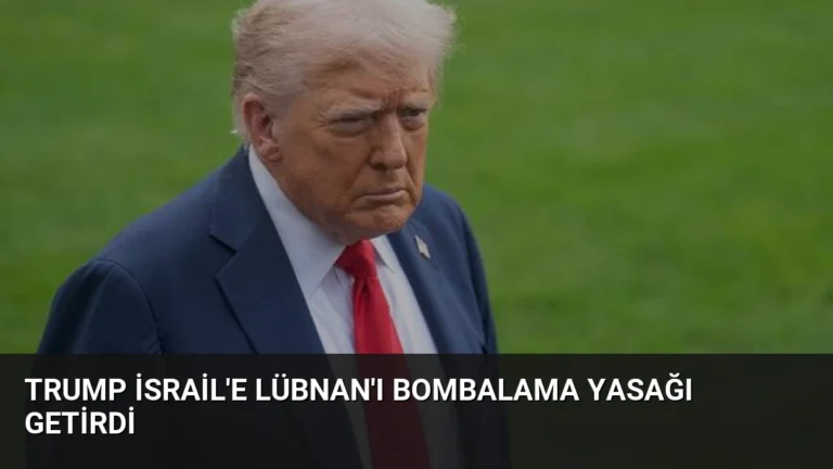 Trump İsrail’e Lübnan’ı bombalama yasağı getirdi