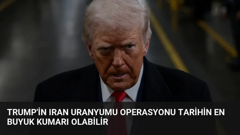 Trump’in Iran Uranyumu Operasyonu Tarihin En Buyuk Kumarı Olabilir