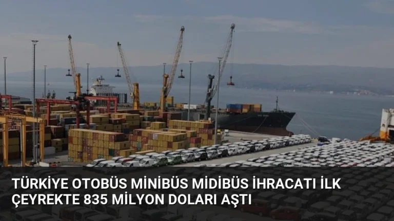 Türkiye Otobüs Minibüs Midibüs İhracatı İlk Çeyrekte 835 Milyon Doları Aştı