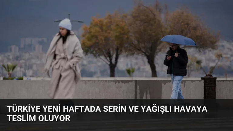 Türkiye Yeni Haftada Serin ve Yağışlı Havaya Teslim Oluyor