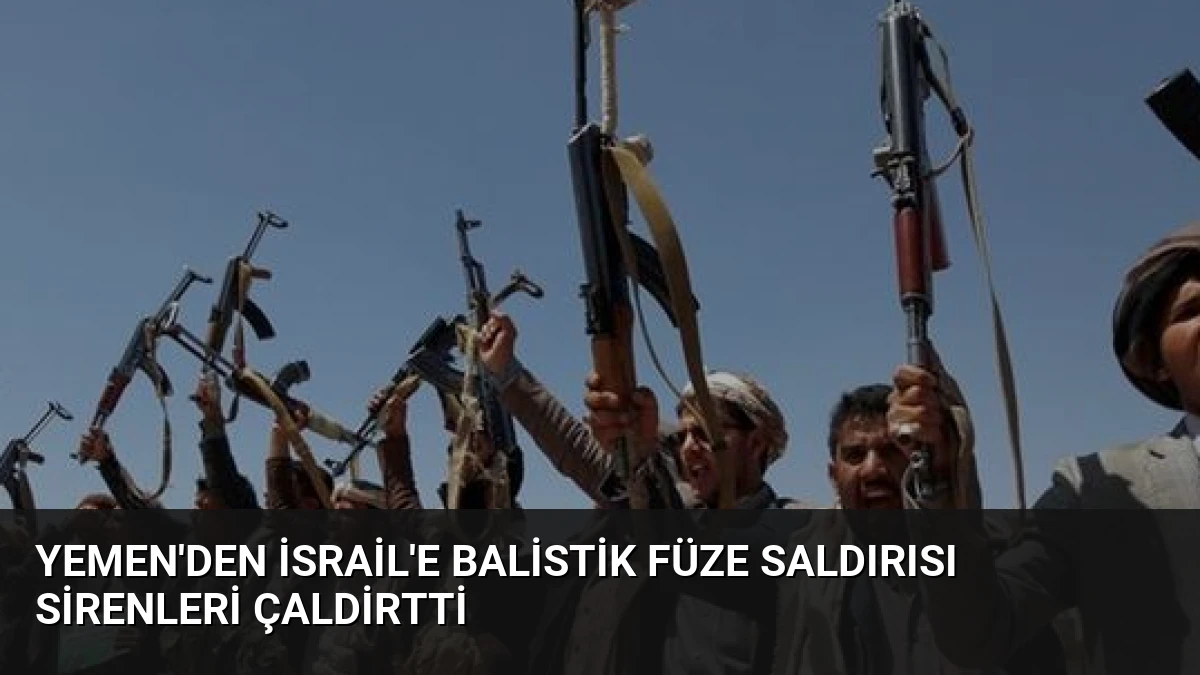 Yemen’den İsrail’e Balistik Füze Saldırısı Sirenleri Çaldirtti