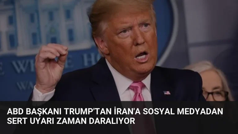 ABD Başkanı Trump’tan İran’a Sosyal Medyadan Sert Uyarı Zaman Daralıyor