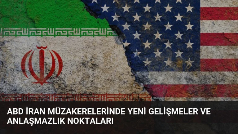 ABD İran Müzakerelerinde Yeni Gelişmeler ve Anlaşmazlık Noktaları