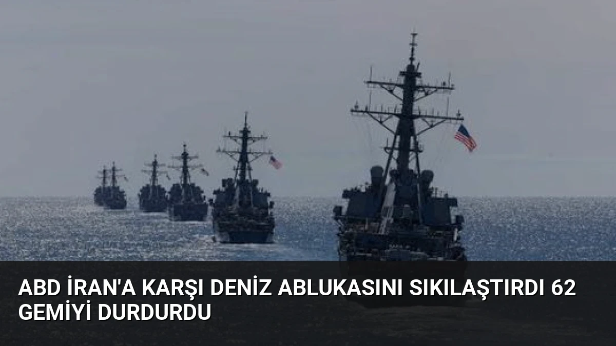 ABD İran’a Karşı Deniz Ablukasını Sıkılaştırdı 62 Gemiyi Durdurdu