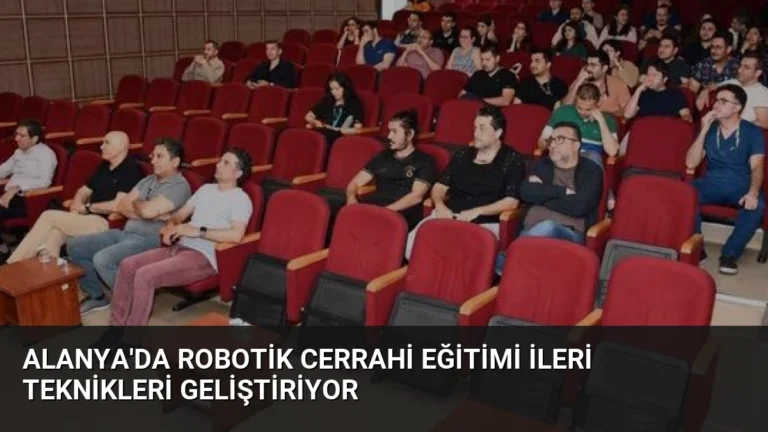 Alanya’da Robotik Cerrahi Eğitimi İleri Teknikleri Geliştiriyor