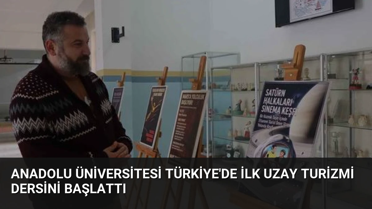 Anadolu Üniversitesi Türkiye’de İlk Uzay Turizmi Dersini Başlattı
