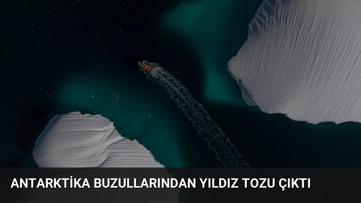 Antarktika Buzullarından Yıldız Tozu Çıktı