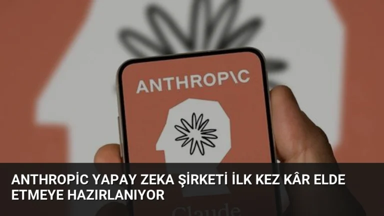 Anthropic Yapay Zeka Şirketi İlk Kez Kâr Elde Etmeye Hazırlanıyor
