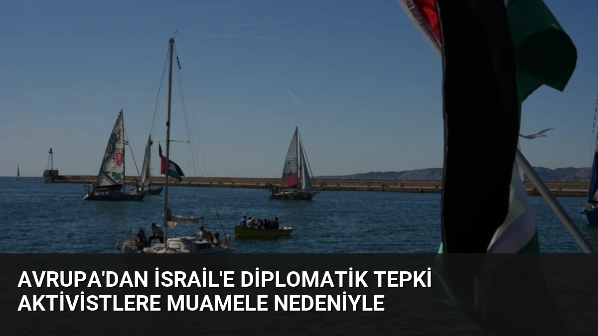 Avrupa’dan İsrail’e Diplomatik Tepki Aktivistlere Muamele Nedeniyle